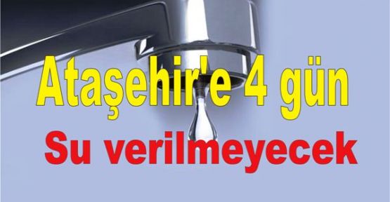 Ataşehir'e 4 gün su verilmeyecek