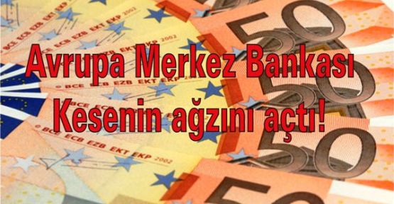 Avrupa Merkez Bankası kesenin ağzını açtı!