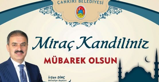 Çankırı Belediye Başkan Dinç’in Miraç Kandili Mesajı