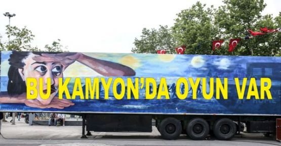 BU KAMYON’DA OYUN VAR