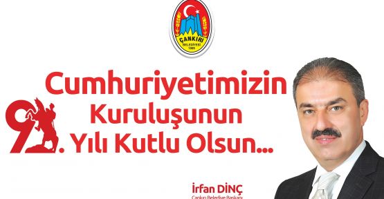 Çankırı Belediye Başkanı İrfan Dinç,'in 91. Yıl Mesajı