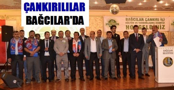 ÇANKIRILILAR, BAĞCILAR’DA MUHTEŞEM GECEDE BULUŞTU