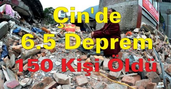 Çin'de 6.5 Deprem, 150 ölü