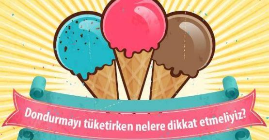 Dondurmayı tüketirken nelere dikkat etmeliyiz?