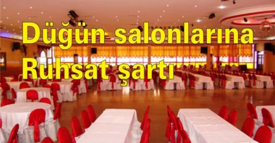 Düğün salonlarına ruhsat şartı geliyor