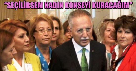  Ekmeleddin İhsanoğlu: ‘Kadın Konseyi’ kuracağım