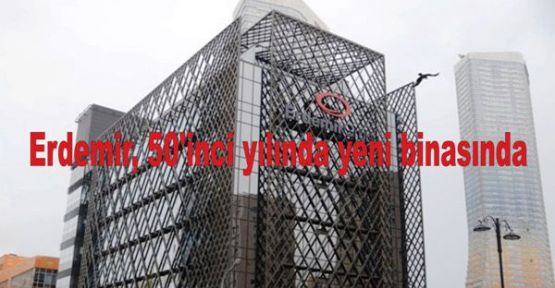 Erdemir, 50'inci yılında Ataşehir'de yeni binasında