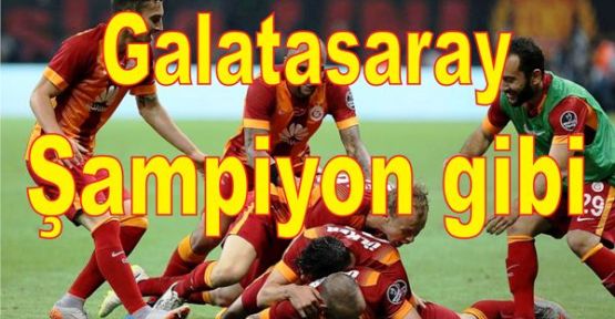 Galatasaray 'Şampiyon gibi'