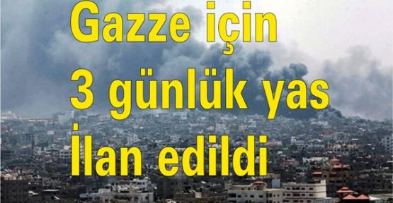 Gazze için 3 günlük yas ilan edildi