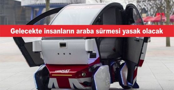 Gelecekte insanların araba sürmesi yasak olacak