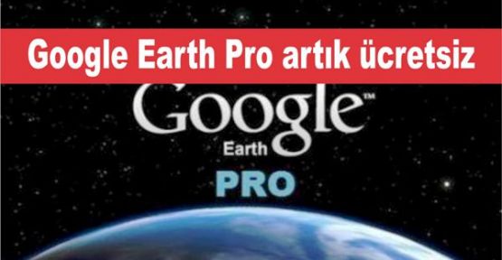 Google Earth Pro artık ücretsiz