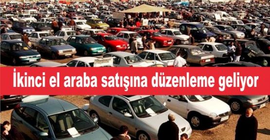 İkinci el araba satışına düzenleme geliyor