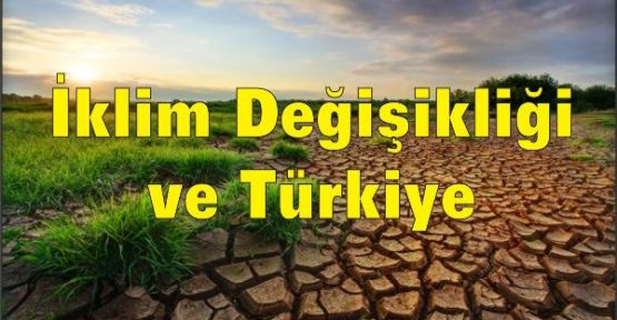 İklim Değişikliği ve Türkiye'ye Etkileri