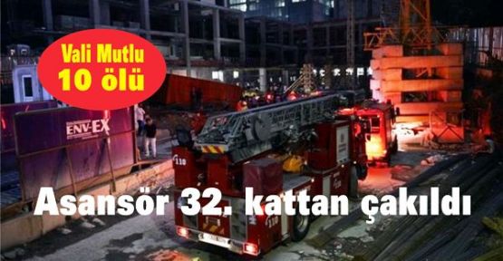 İnşaatta asansör 32. kattan çakıldı: 10 ölü