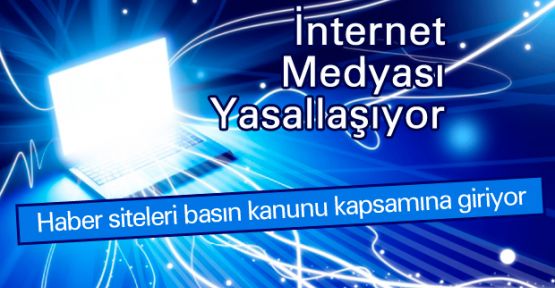 İNTERNET HABER MEDYA YASASI ÇIKIYOR