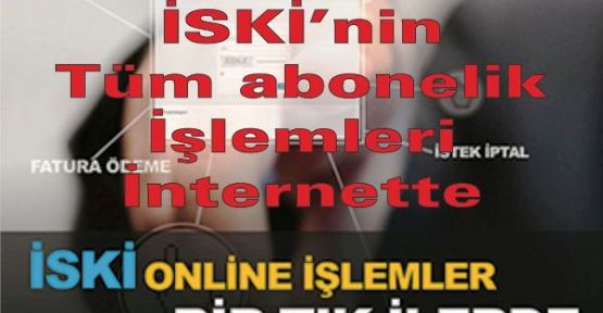 İSKİ’nin tüm abonelik işlemleri internette