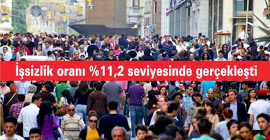 İşsizlik oranı %11,2 seviyesinde gerçekleşti 