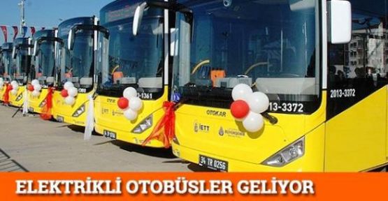 İstanbula Elektrikli otobüsler geliyor