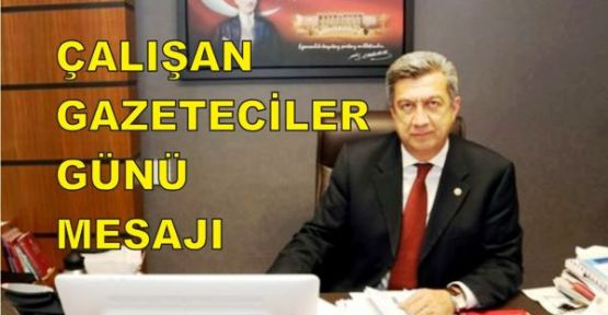 KADİR GÖKMEN ÖĞÜT’ÜN ÇALIŞAN GAZETECİLER GÜNÜ MESAJI