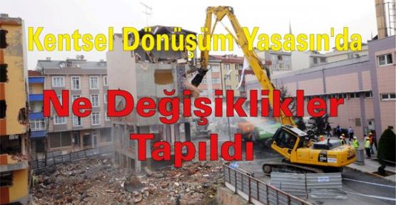 Kentsel Dönüşüm yasasın'da Yapılan Değişiklikler