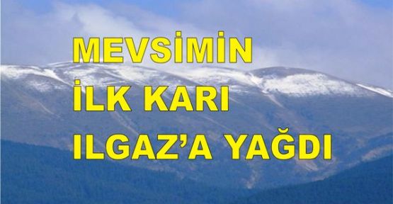 MEVSİMİN İLK KARI ILGAZ’A YAĞDI