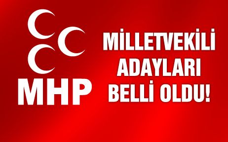 MHP’nin Milletvekili Aday Listesi / Tam Liste