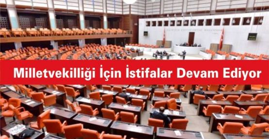 MİLLETVEKİLLİĞİ İÇİN İSTANBUL'DA 2 İSTİFA