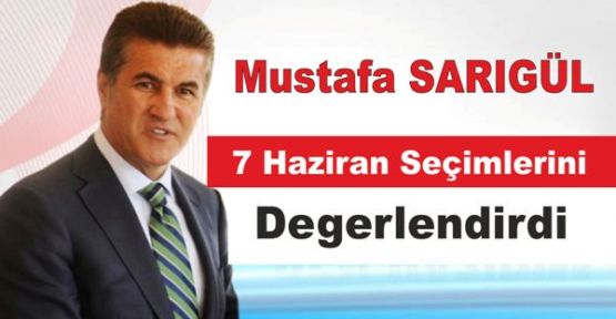 Mustafa Sarıgül, 7 Haziran seçimlerini değerlendirdi