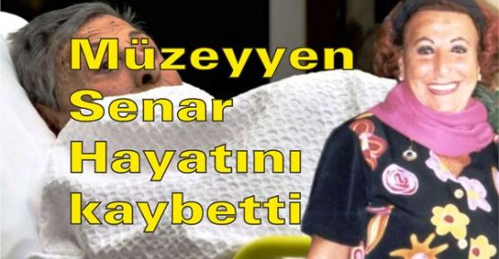 Müzeyyen Senar hayatını kaybetti