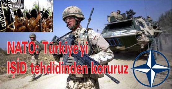 NATO : Türkiye'yi IŞİD tehdidinden koruruz