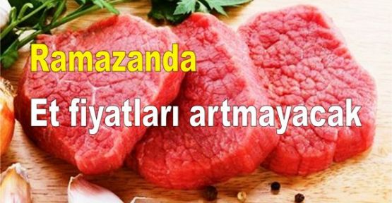 Ramazanda et fiyatları artmayacak