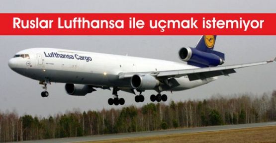 Ruslar Lufthansa ile uçmak istemiyor