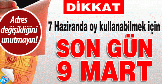 SEÇMEN ADRES DEĞİŞİKLİĞİ İÇİN SON GÜN 9 MART