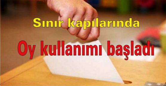 Sınır kapılarında oy kullanımı başladı