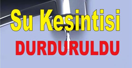 Su Kesintisi Durduruldu