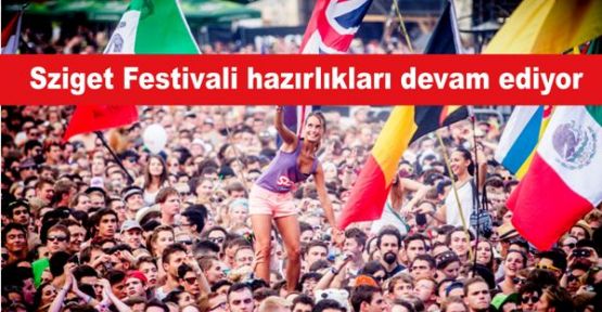 Sziget Festivali hazırlıkları devam ediyor