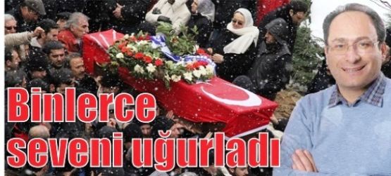 Tekin Ağırman'ı Binlerce seveni uğurladı