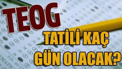 TEOG Sınavı Ne zaman, tatili kaç gün?