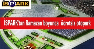 İSPARK'tan Ramazan boyunca Yenikapı ve Maltepe şehir parkında ücretsiz otopark