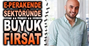 e-Perakende sektöründe büyük fırsat