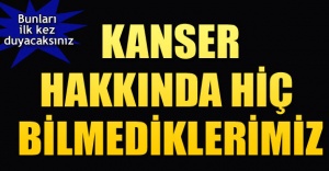 Kanser Hakkında Bilmedikleriniz