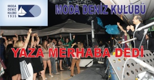 MODA DENİZ KULÜBÜ  YAZA MERHABA DEDİ