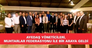 AYEDAŞ YÖNETİCİLERİ, MUHTARLAR FEDERASYONU İLE BİR ARAYA GELDİ