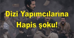 Dizi Yapımcılarına hapis şoku!