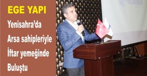 Ege Yapı Yenisahra'da arsa sahipleriyle iftar yemeğinde buluştu