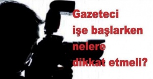 Gazeteci işe başlarken nelere dikkat etmeli?