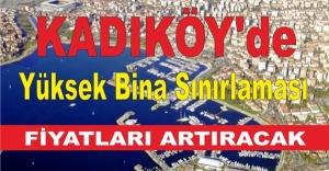 Kadıköy'de Yüksek Bina Sınırlaması Fiyatları Artıracak