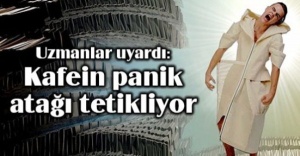 Kafein panik atağı tetikliyor!