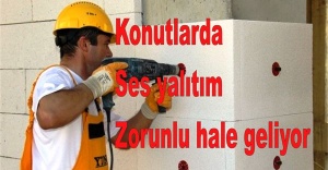 Konutlarda Ses yalıtım zorunlu hale geliyor