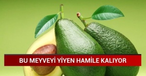 O meyveyi yiyen hamile kalıyor!